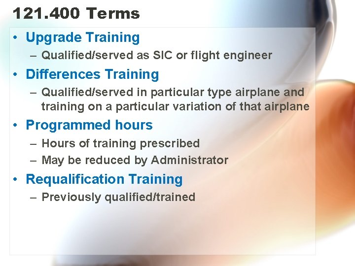 121. 400 Terms • Upgrade Training – Qualified/served as SIC or flight engineer •