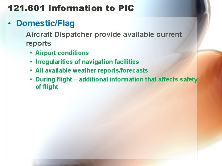 121. 601 Information to PIC • Domestic/Flag – Aircraft Dispatcher provide available current reports