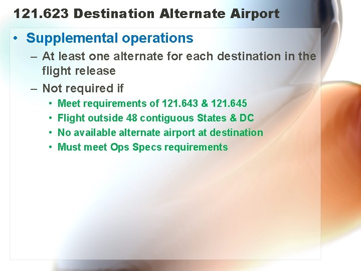 121. 623 Destination Alternate Airport • Supplemental operations – At least one alternate for