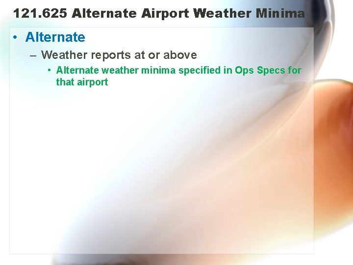 121. 625 Alternate Airport Weather Minima • Alternate – Weather reports at or above