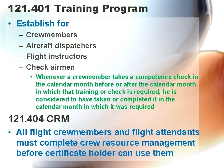 121. 401 Training Program • Establish for – – Crewmembers Aircraft dispatchers Flight instructors