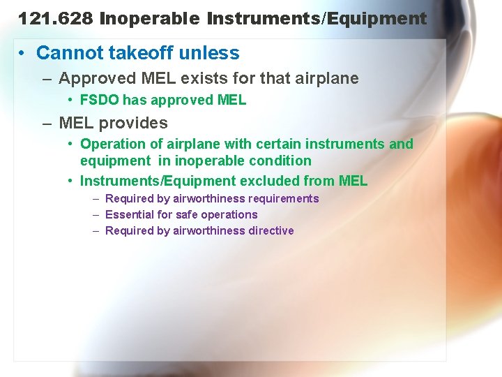 121. 628 Inoperable Instruments/Equipment • Cannot takeoff unless – Approved MEL exists for that
