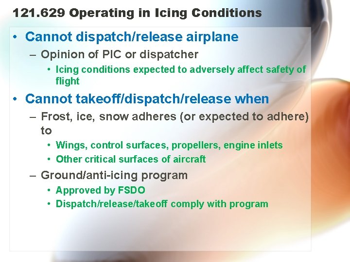 121. 629 Operating in Icing Conditions • Cannot dispatch/release airplane – Opinion of PIC