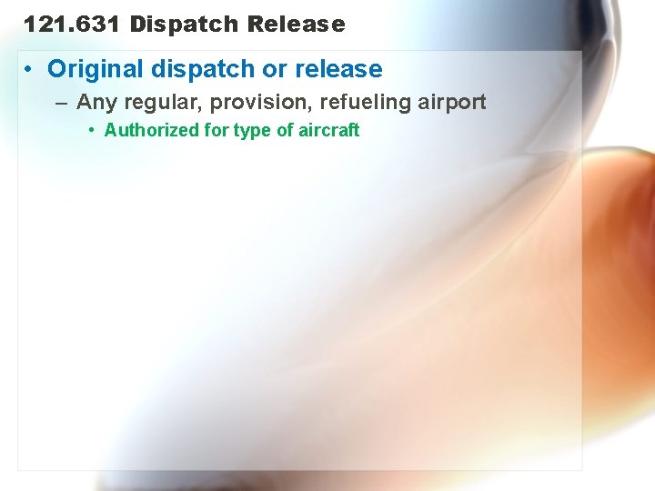121. 631 Dispatch Release • Original dispatch or release – Any regular, provision, refueling