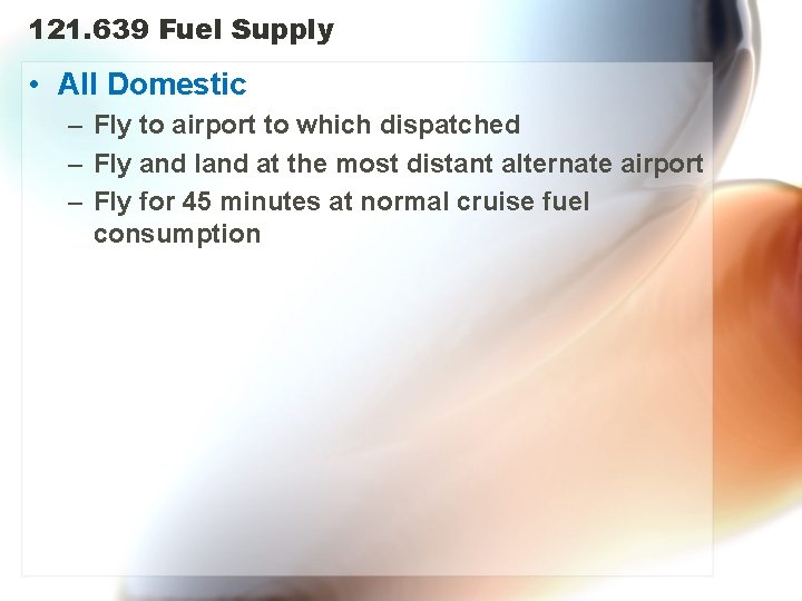 121. 639 Fuel Supply • All Domestic – Fly to airport to which dispatched