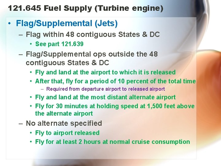 121. 645 Fuel Supply (Turbine engine) • Flag/Supplemental (Jets) – Flag within 48 contiguous