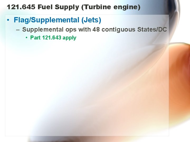 121. 645 Fuel Supply (Turbine engine) • Flag/Supplemental (Jets) – Supplemental ops with 48
