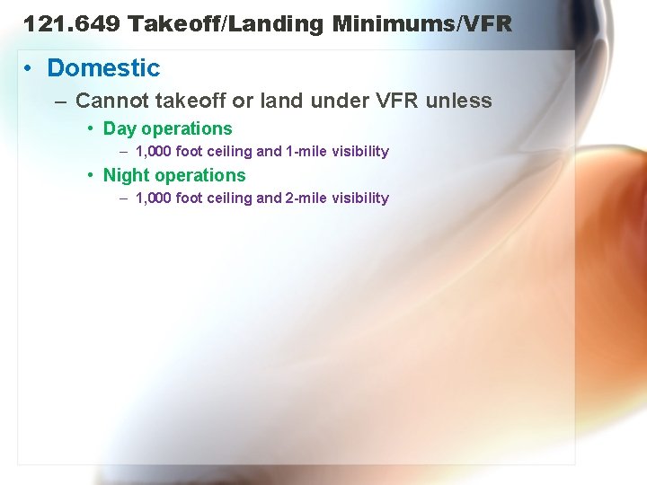 121. 649 Takeoff/Landing Minimums/VFR • Domestic – Cannot takeoff or land under VFR unless
