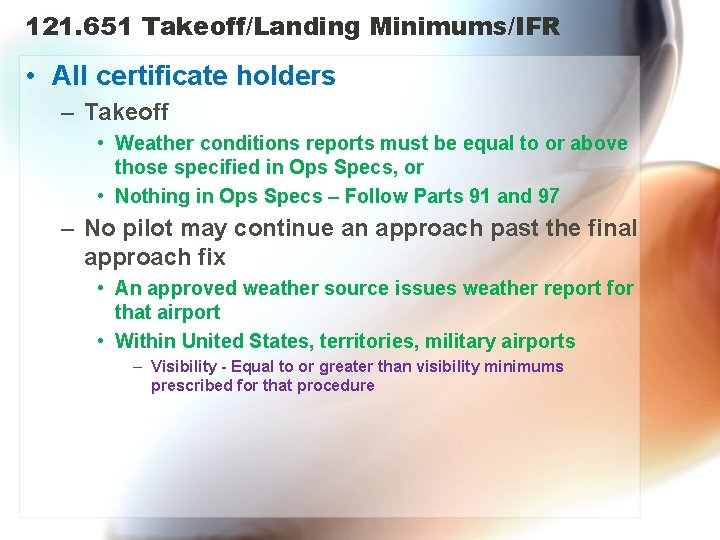 121. 651 Takeoff/Landing Minimums/IFR • All certificate holders – Takeoff • Weather conditions reports