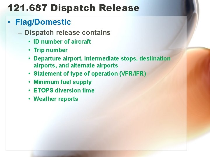 121. 687 Dispatch Release • Flag/Domestic – Dispatch release contains • ID number of