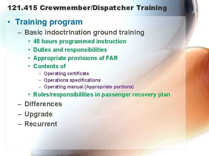 121. 415 Crewmember/Dispatcher Training • Training program – Basic indoctrination ground training • •