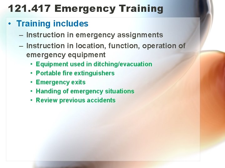121. 417 Emergency Training • Training includes – Instruction in emergency assignments – Instruction