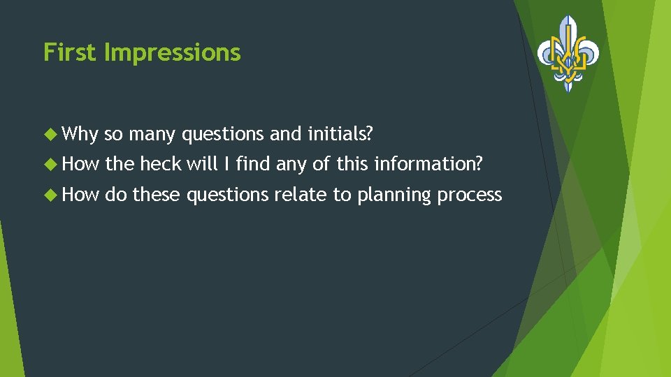 First Impressions Why so many questions and initials? How the heck will I find