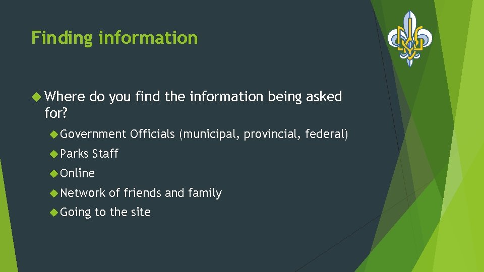 Finding information Where do you find the information being asked for? Government Parks Officials