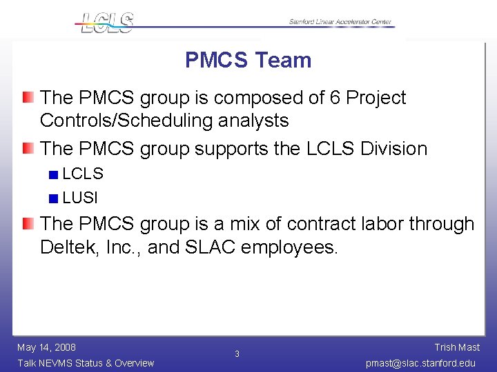 PMCS Team The PMCS group is composed of 6 Project Controls/Scheduling analysts The PMCS