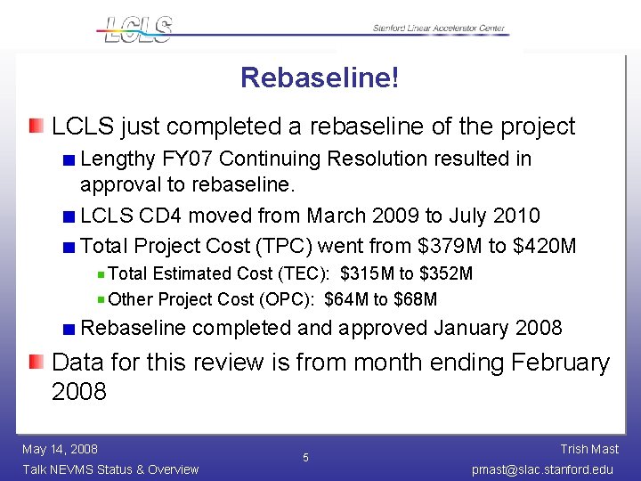 Rebaseline! LCLS just completed a rebaseline of the project Lengthy FY 07 Continuing Resolution