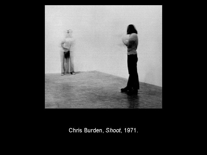 Chris Burden, Shoot, 1971. 