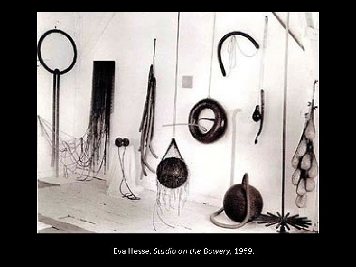 Eva Hesse, Studio on the Bowery, 1969. 