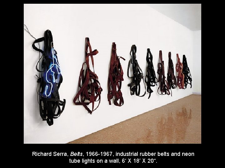 Richard Serra, Belts, 1966 -1967, industrial rubber belts and neon tube lights on a