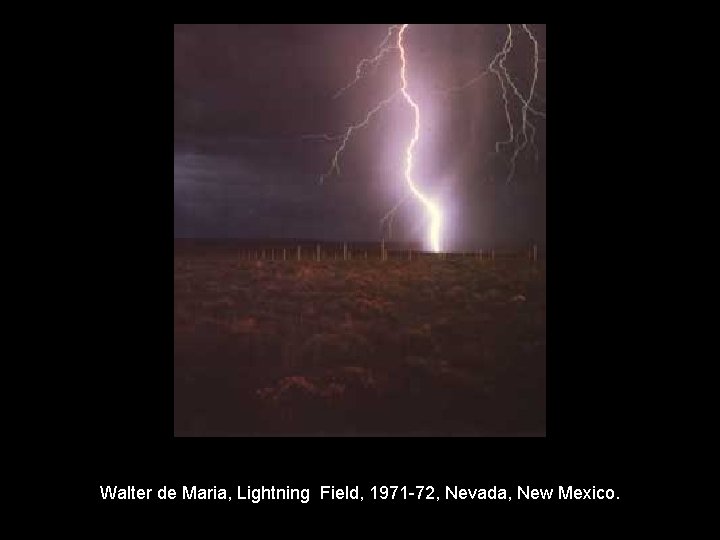 Walter de Maria, Lightning Field, 1971 -72, Nevada, New Mexico. 