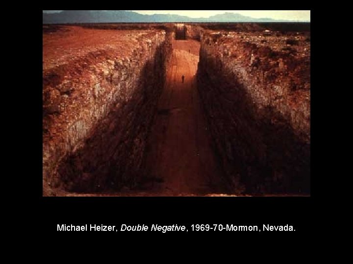 Michael Heizer, Double Negative, 1969 -70 -Mormon, Nevada. 