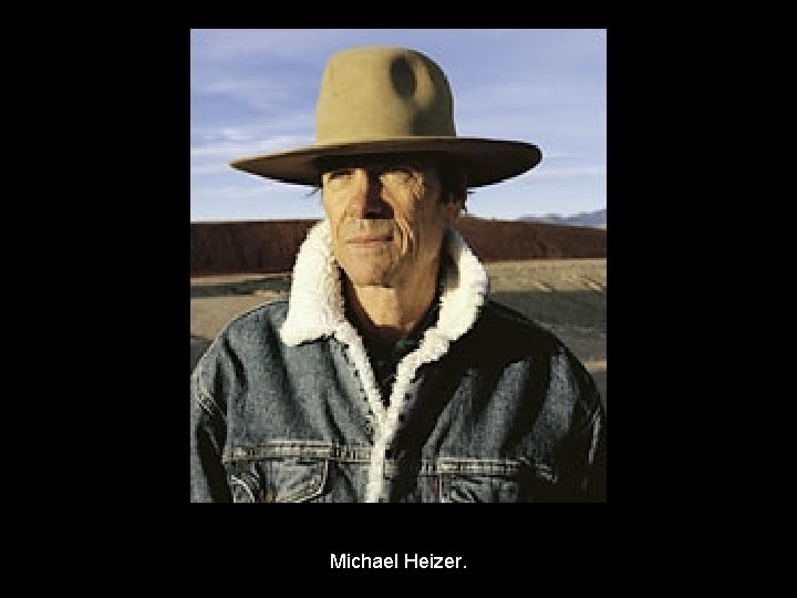 Michael Heizer. 