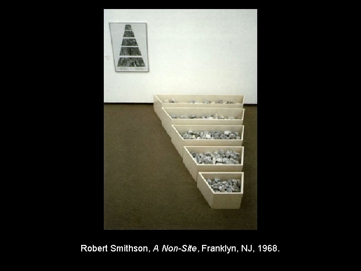 Robert Smithson, A Non-Site, Franklyn, NJ, 1968. 