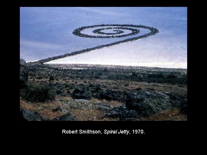 Robert Smithson, Spiral Jetty, 1970. 