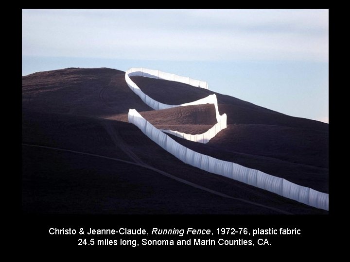 Christo & Jeanne-Claude, Running Fence, 1972 -76, plastic fabric 24. 5 miles long, Sonoma