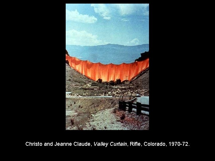 Christo and Jeanne Claude, Valley Curtain, Rifle, Colorado, 1970 -72. 