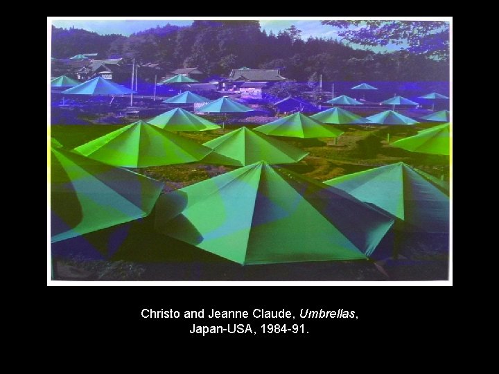 Christo and Jeanne Claude, Umbrellas, Japan-USA, 1984 -91. 