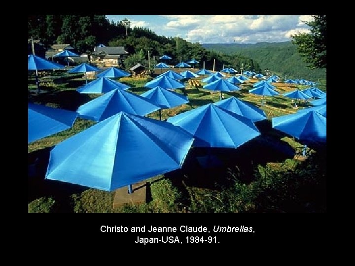 Christo and Jeanne Claude, Umbrellas, Japan-USA, 1984 -91. 