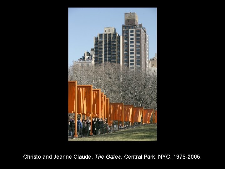 Christo and Jeanne Claude, The Gates, Central Park, NYC, 1979 -2005. 