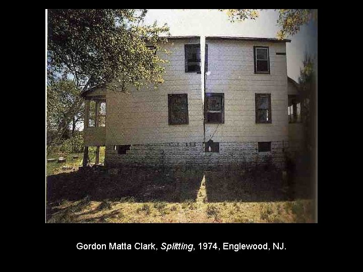 Gordon Matta Clark, Splitting, 1974, Englewood, NJ. 