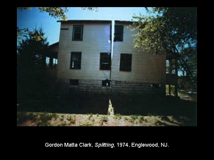 Gordon Matta Clark, Splitting, 1974, Englewood, NJ. 