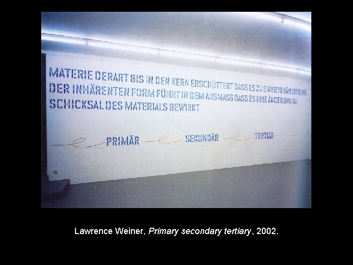 Lawrence Weiner, Primary secondary tertiary, 2002. 