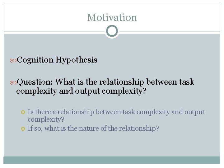 Motivation Cognition Hypothesis Question: What is the relationship between task complexity and output complexity?