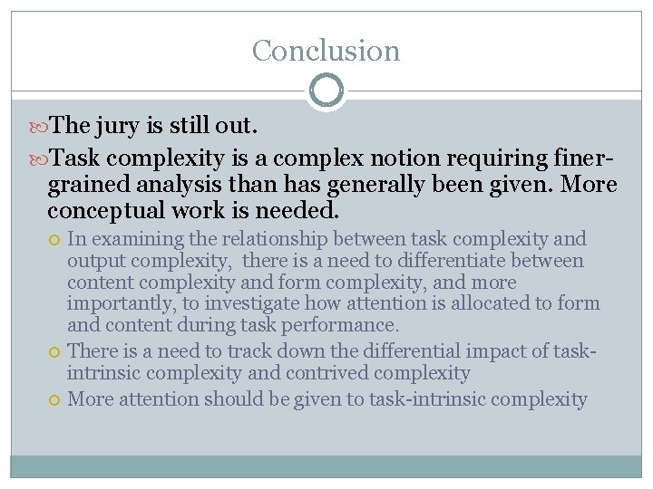 Conclusion The jury is still out. Task complexity is a complex notion requiring finer-