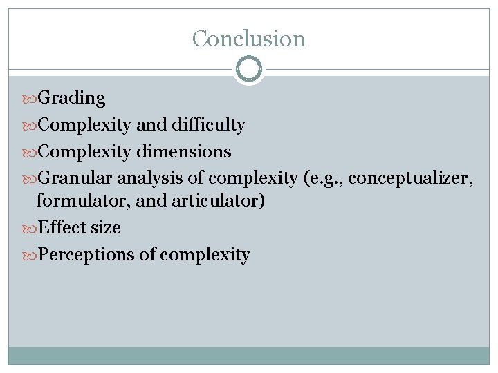Conclusion Grading Complexity and difficulty Complexity dimensions Granular analysis of complexity (e. g. ,