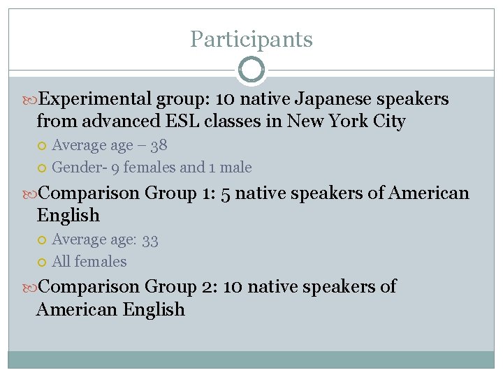 Participants Experimental group: 10 native Japanese speakers from advanced ESL classes in New York