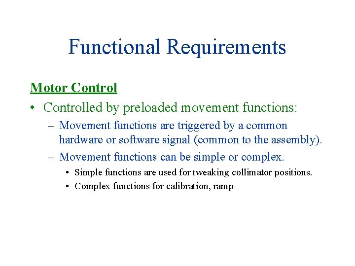 Functional Requirements Motor Control • Controlled by preloaded movement functions: – Movement functions are