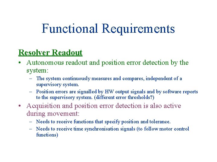 Functional Requirements Resolver Readout • Autonomous readout and position error detection by the system: