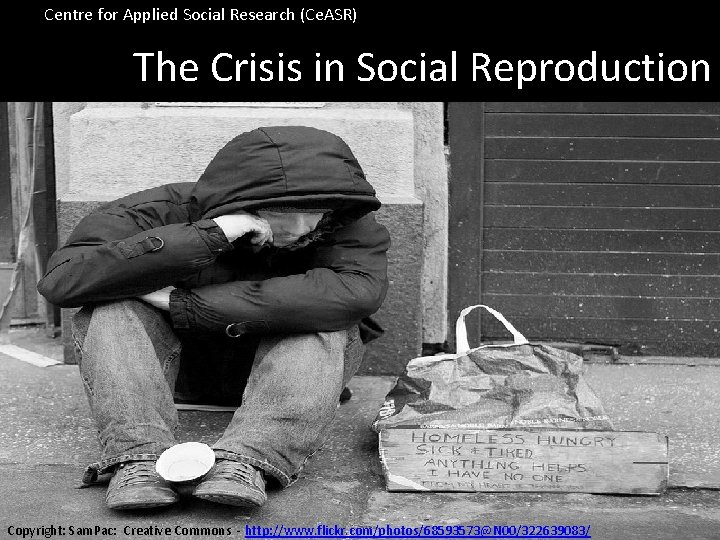 Centre for Applied Social Research (Ce. ASR) The Crisis in Social Reproduction Copyright: Sam.
