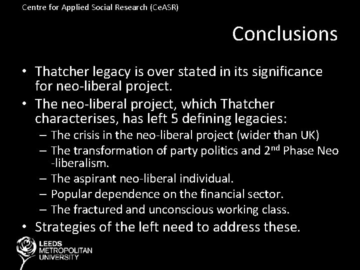 Centre for Applied Social Research (Ce. ASR) Conclusions • Thatcher legacy is over stated