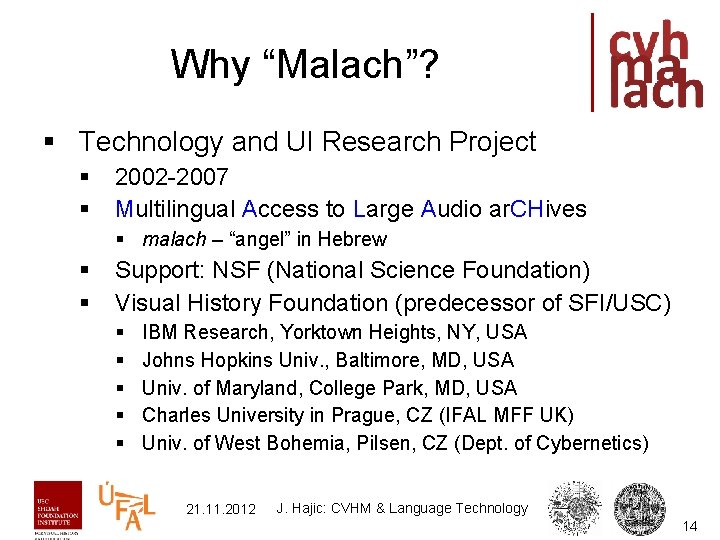 Why “Malach”? § Technology and UI Research Project § § 2002 -2007 Multilingual Access