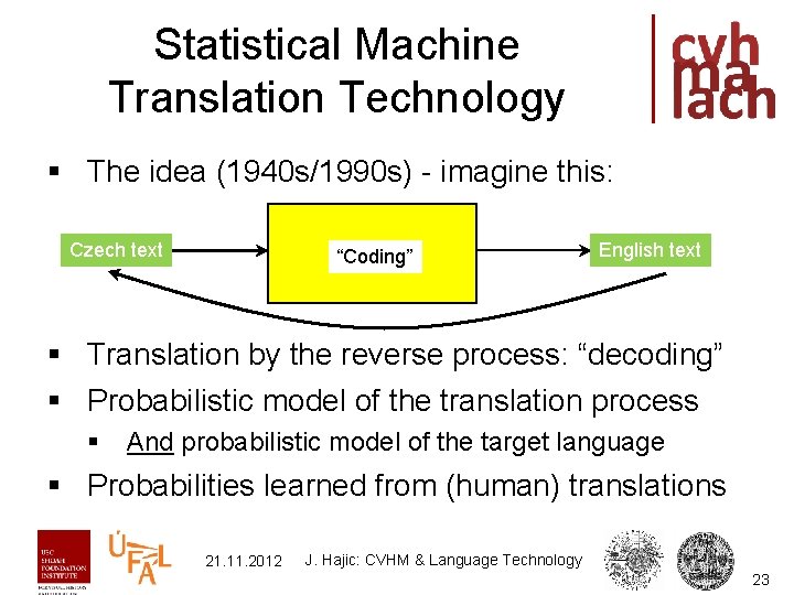Statistical Machine Translation Technology § The idea (1940 s/1990 s) - imagine this: Czech