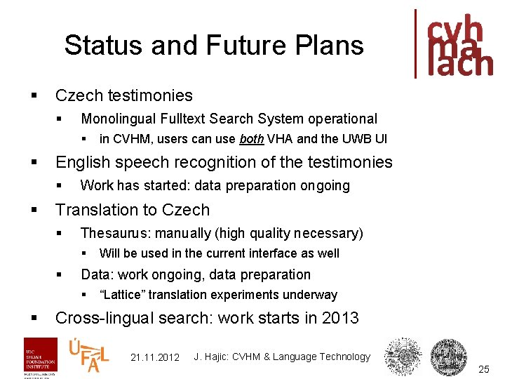 Status and Future Plans § Czech testimonies § Monolingual Fulltext Search System operational §