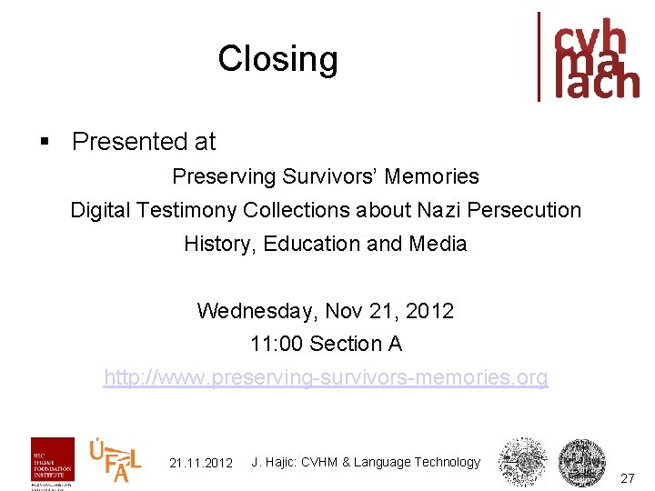 Closing § Presented at Preserving Survivors’ Memories Digital Testimony Collections about Nazi Persecution History,