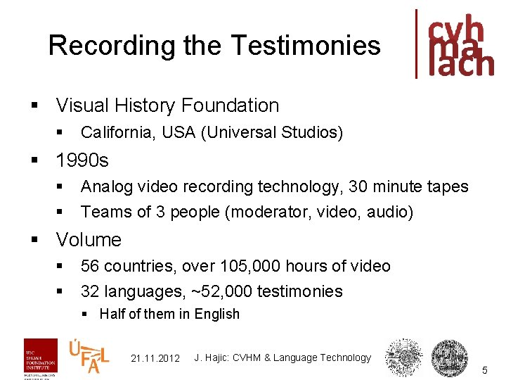 Recording the Testimonies § Visual History Foundation § California, USA (Universal Studios) § 1990