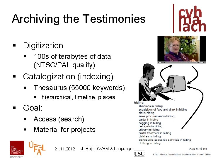 Archiving the Testimonies § Digitization § 100 s of terabytes of data (NTSC/PAL quality)